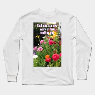 Colorful Spring Flowers Each Day is a Work of Love Floral - Inspirational Love Quote Long Sleeve T-Shirt